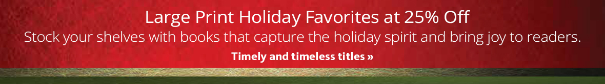 Now through December 31, 2015, save 35 percent on large print holiday favorites from Thorndike Press.