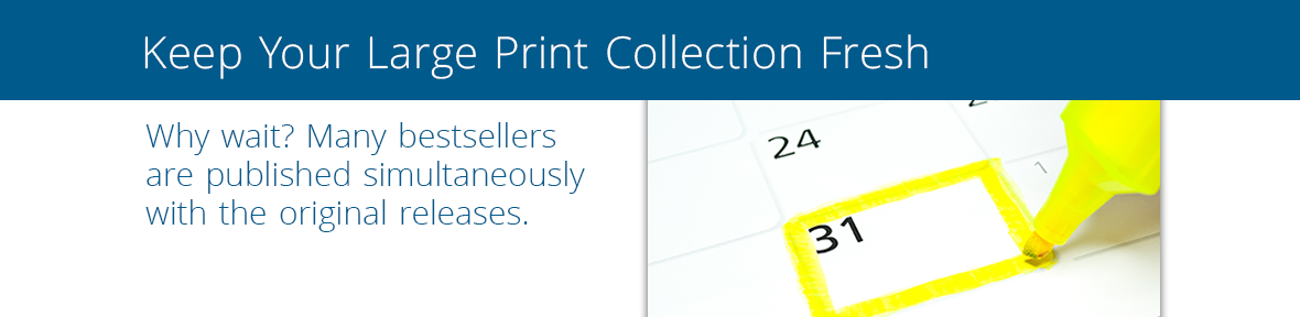 Keep up with demand. Many Thorndike Press large print books are published the same time as regular print editions.