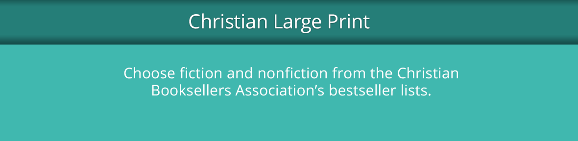 Choose large print titles from teh Christian Booksellers Association bestseller list