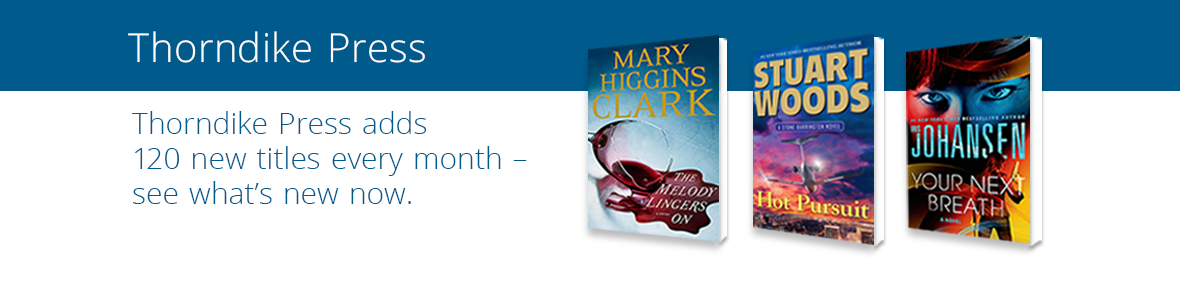 Thorndike Press adds 120 new titles monthly. See what's new now.