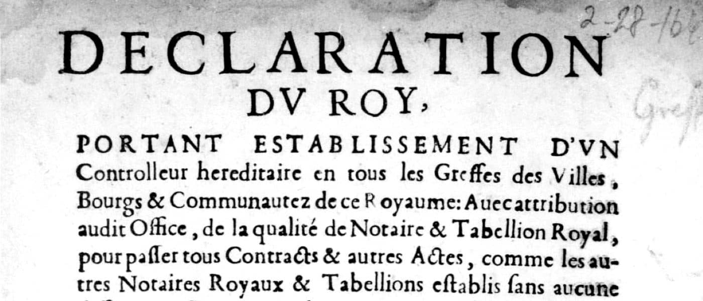 Declaration Dv Roy, Portant Establissement D'Vn Controlleur Hereditaire En Tous Les Greffes Des Villes, Bourgs & Communautez De Ce Royaume: Auecattribution Audit Office, De La Qualité De Notaire & Tabellion Royal, Pour Passer Tous Contracts & Autres Actes, Comme Les Autres Notaires Royaux & Tabellions Establis Sans Aucune Difference: Et Pouuoir De Commette En Sa Place À L'Exercice Dudit Controolle, & Substituer Au Notariat Qui Bon Luy Semble. Par Iacqves Dvgast, Imprimeur & Libraire Ordinaire Du Roy, Demeurant Ruë Vieille Bouclererie, Au Bout Du Pont Saint Michel, À L'Oliuier, 28 Feb. 1640. Archives Unbound, link.gale.com/apps/doc/SC5102926151/GDSC?u=asiademo&sid=bookmark-GDSC&xid=b17bb340&pg=2.!''