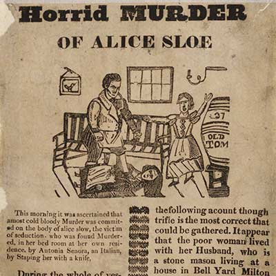 Horrid Murder of Alice Sloe. Paul, Printer, 1843. Crime, Punishment, and Popular Culture, 1790-1920