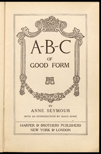 アン・シーモア『社会慣習のＡＢＣ』（ニューヨーク他, 1915）/ Seymour, Anne. A-B-C of Good Form/ by Anne Seymour; with an Introduction by Maud Howe. Harper & Brothers, 1915.