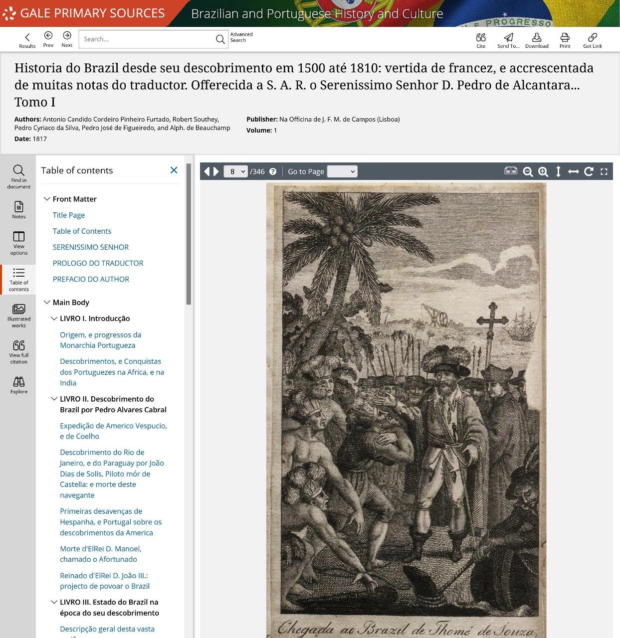 Cordeiro Pinheiro Furtado, Antonio Candido, et al. Historia do Brazil desde seu descobrimento em 1500 até 1810: vertida de francez, e accrescentada de muitas notas do traductor. Offerecida a S. A. R. o Serenissimo Senhor D. Pedro de Alcantara... Tomo I. Vol. 1, Na Officina de J. F. M. de Campos, 1817. Brazilian and Portuguese History and Culture, link.gale.com/apps/doc/DERSLW225057127/BPHC?u=asiademo&sid=bookmark-BPHC&xid=bc385332&pg=8.