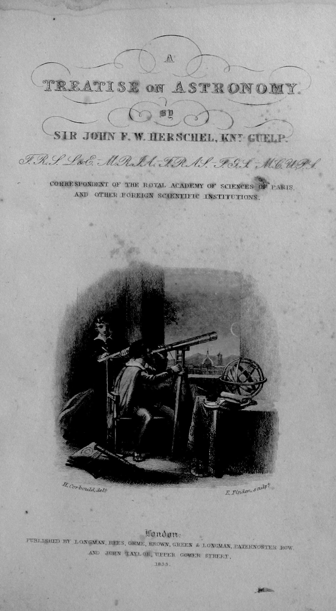 A Treatise on Astrononmy: by Sir John F. W. Herschel. Longman,
Rees, Orme, Brown, Green, & Longman and John Taylor, 1833.