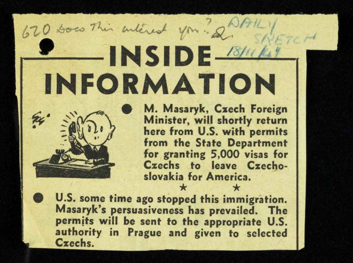 Daily Sketch November 18 1941 HO_294_182_0003 This November 18, 1941, clipping from the British tabloid newspaper The Daily Sketch describes the pressure Czech Foreign Minister Jan Masaryk successfully exerted on U.S. officials to grant 5,000 Czechs American visas at a time when the United States had highly restricted immigration quotas. U.K. National Archives, Home Office 294/182