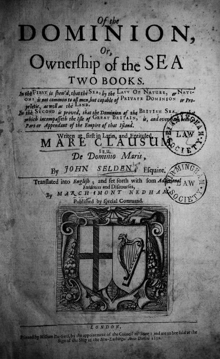 Selden, John, Esquire. Of the Dominion, or, Ownership of the Sea Two Books. London, Anno Domini, 1652