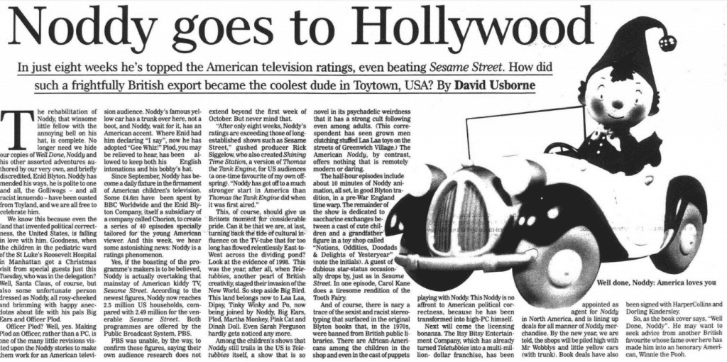 Usborne, David. "Noddy goes to Hollywood." Independent, 11 Dec. 1998, p. 8. The Independent Digital Archive